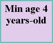 Text Box: Min age 4 years-old